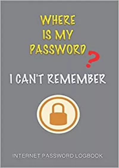 (BOOK)-Where is My Password? I Can\'t Remember - Internet Password Logbook Password organizer