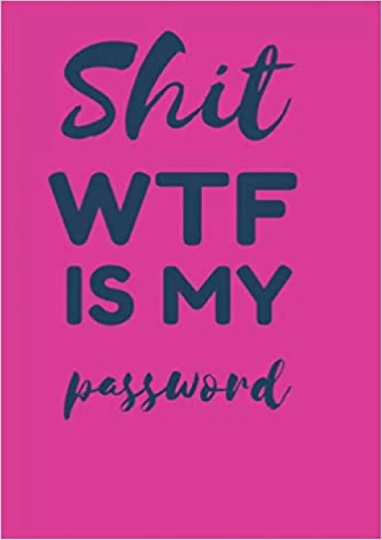 PDF-(READ)-Shit WTF Is My Password Internet ID Password Keeper Address Book Log Book & Notebook