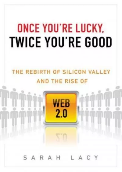 (BOOS)-Once You\'re Lucky Twice You\'re Good The Rebirth of Silicon Valley and the Rise of Web 20