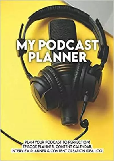 (DOWNLOAD)-MyPodcast Planner Plan your Podcast to Perfection! Episode Planner Content Calendar Interview Planner & Content Creation Idea Log! Podcast Kit / Podcast Launch Plan / Pod Cast Equipment
