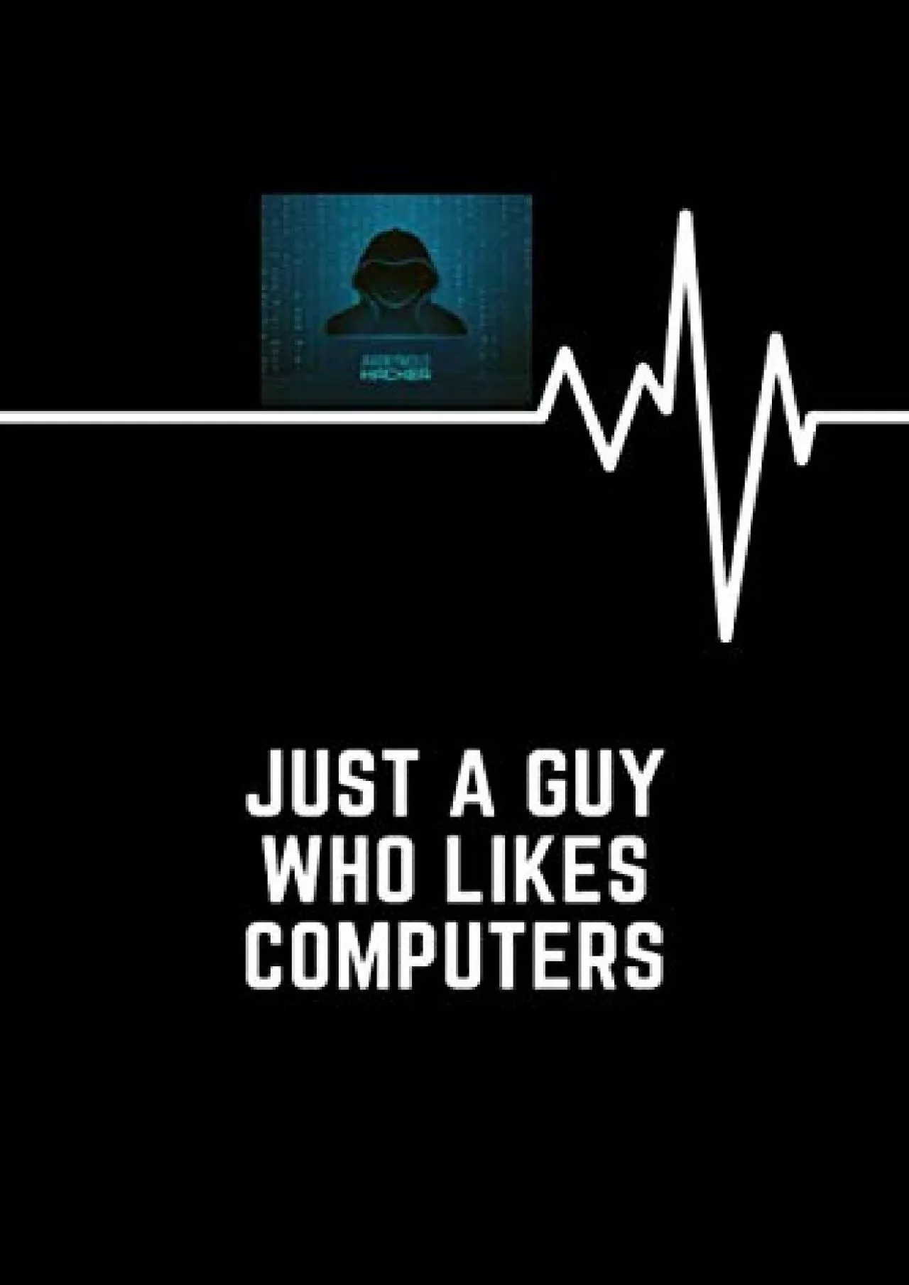 [DOWLOAD]-Just A Guy Who Likes Computers: Blank Lined Notebook/Hacker Logo/black