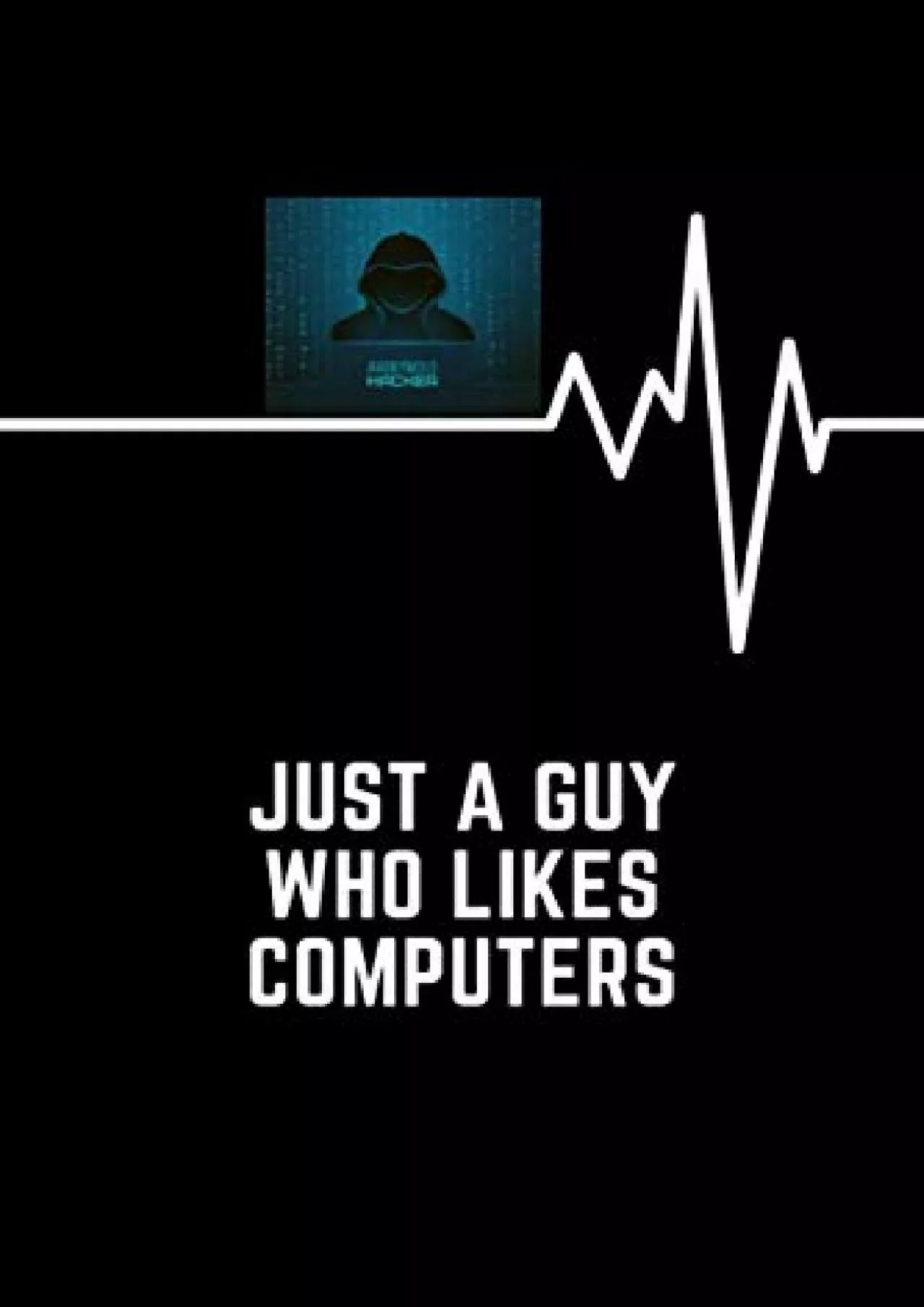 PDF-[DOWLOAD]-Just A Guy Who Likes Computers: Blank Lined Notebook/Hacker Logo/black