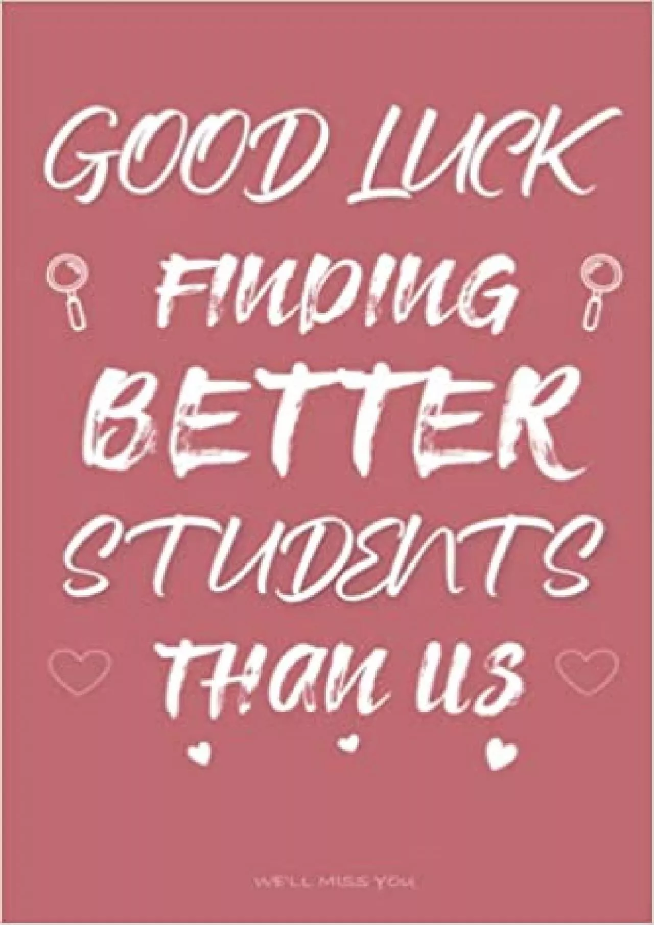 PDF-(READ)-Good Luck Finding Better Students Than Us - We\'ll Miss You Funny Teachers Quote