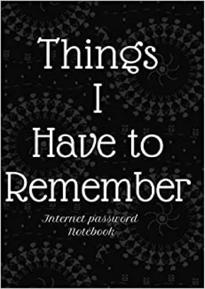 (BOOK)-Things I Have to Remember Internet password Notebook A Premium Journal And Logbook To Protect Usernames and Passwords Modern Password Keeper Vault Notebook and Online Organizer