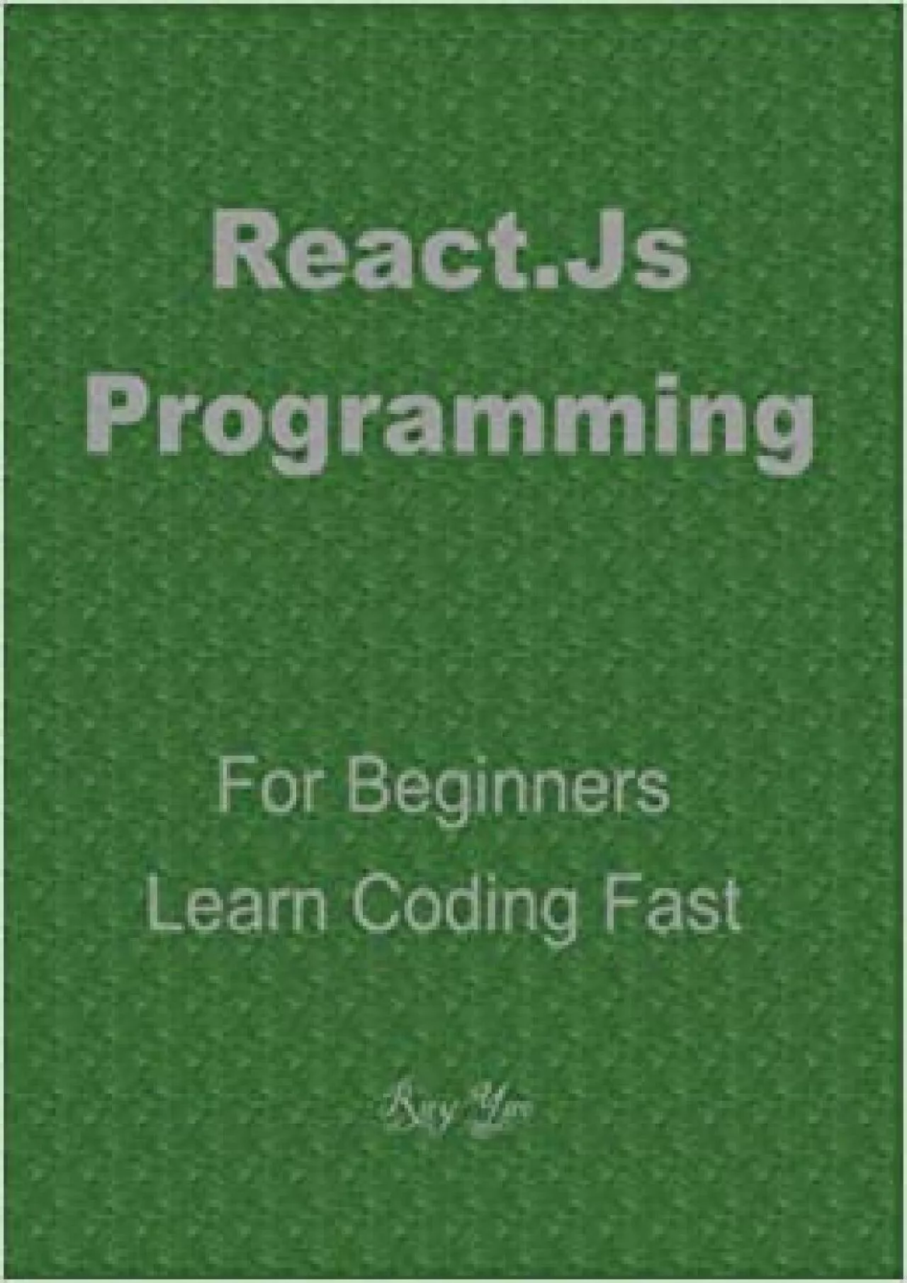 (READ)-REACTJS Programming in 8 Hours For Beginners Learn Coding Fast Reactjs Quick Start