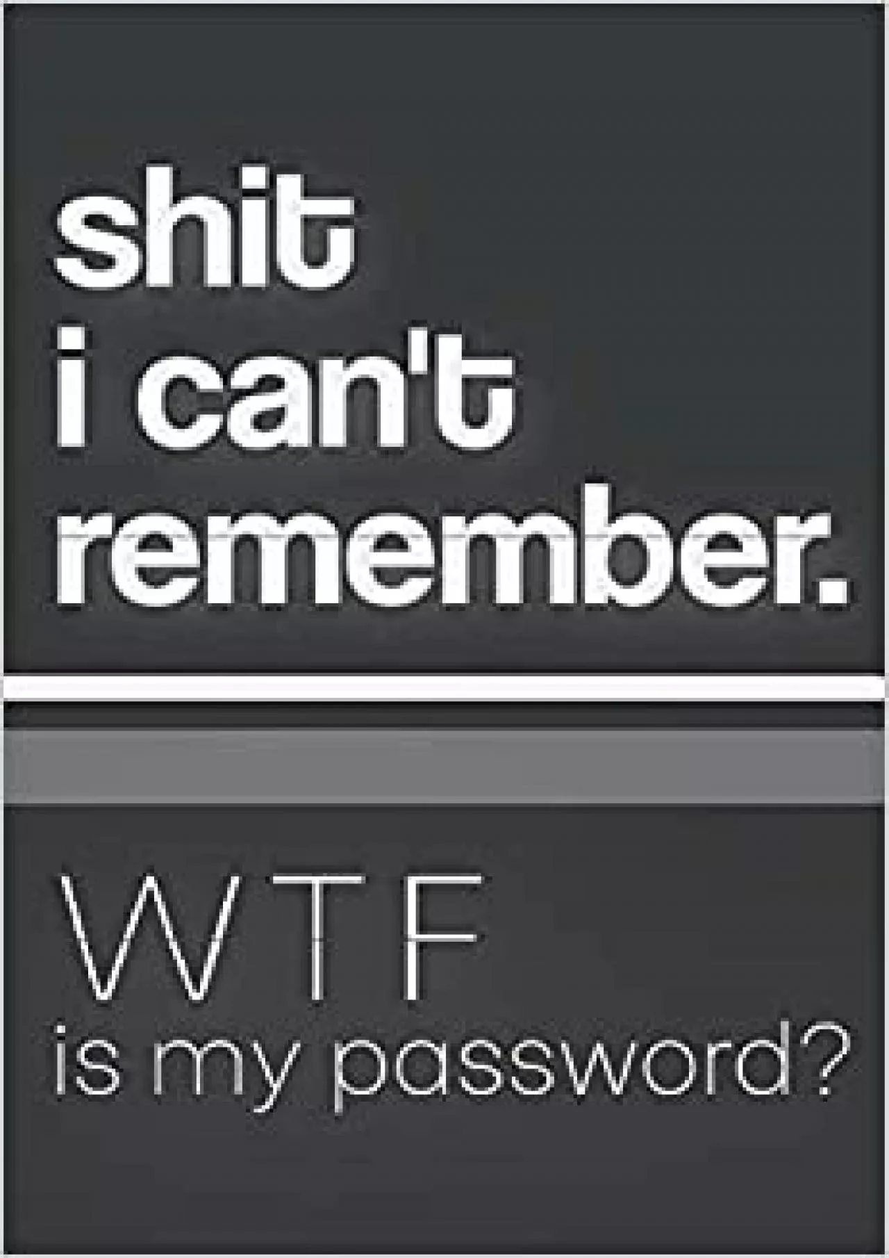 (EBOOK)-Shit I Can\'t Remember WTF Is My Password Organizer Journal with alphabetical