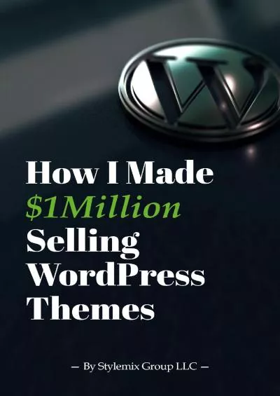(DOWNLOAD)-How I Made One Million Selling WordPress Themes A Practical Guide to Selling WordPress Themes on ThemeForest