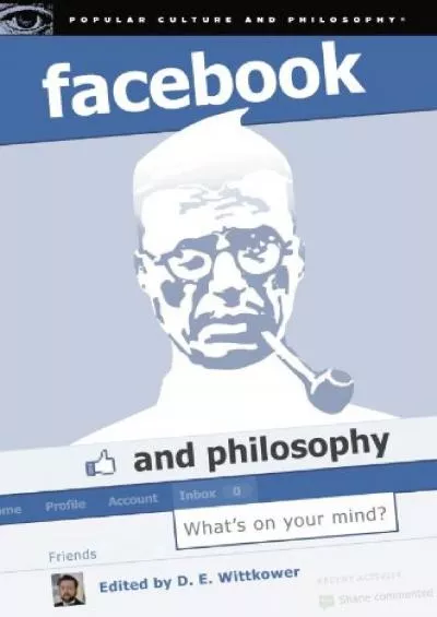 (READ)-Facebook and Philosophy What\'s on Your Mind? (Popular Culture and Philosophy 50)