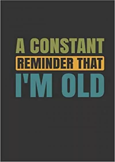 (EBOOK)-A Constant Reminder That I\'m Old Password Book for Seniors in Alphabetical Order with Index for Easy Organization of Online Account Details (Password Journal Series)