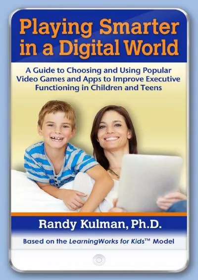 [eBOOK]-Playing Smarter in a Digital World: A Guide to Choosing and Using Popular Video Games and Apps to Improve Executive Functioning in Children and Teens