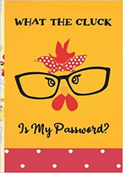 (READ)-What the Cluck Is My Password? Funny Password Book Organizer (For Farmer or chicken lover) Small Internet Security Password Keeper Indexed With Alphabetical Tabs