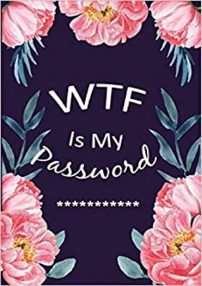 (READ)-WTF Is My Password Password Log Book and Internet Password Organizer Alphabetical Pocket Protect Usernames and Notebook | Ping Flower Fover