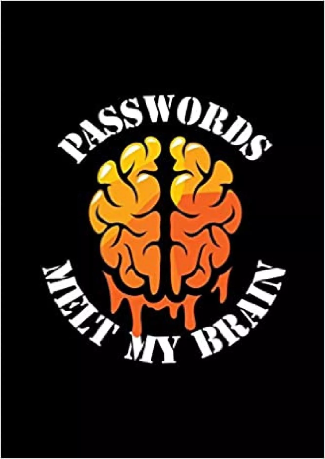 PDF-(BOOS)-Passwords Melt My Brain Password Journal Internet Address and Password Logbook