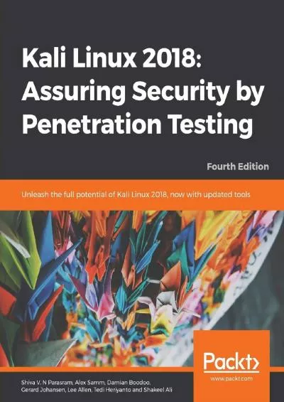 [READ]-Kali Linux 2018: Assuring Security by Penetration Testing: Unleash the full potential of Kali Linux 2018, now with updated tools, 4th Edition