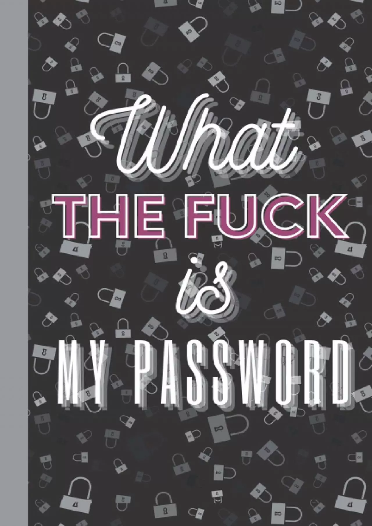 [FREE]-What the fuck is my password: Password Log Book and Internet Password Organizer