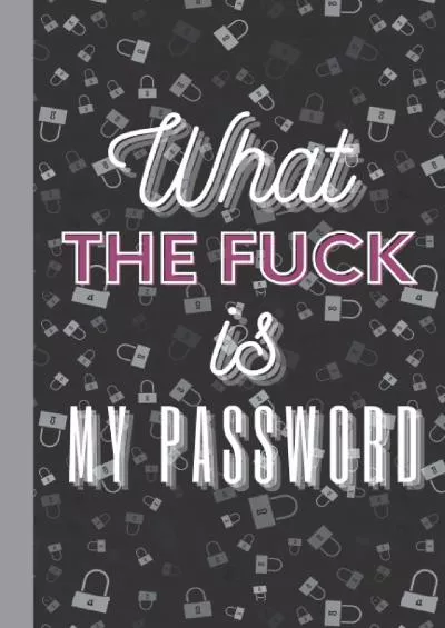 [FREE]-What the fuck is my password: Password Log Book and Internet Password Organizer - Paperback Log Sheets - Perfect Gift Idea For Who Forget So Much