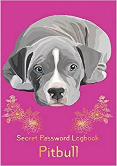 (EBOOK)-Secret Password Logbook Pitbull Dog lover Collect personal internet info in one cute security internet book Tab with alphabetical in star shape  5\'x8\' 110 page Animal flower on pink