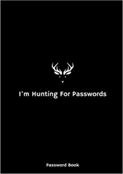 (DOWNLOAD)-Password Book - I\'m Hunting For Passwords Password Logbook for Internet Passwords