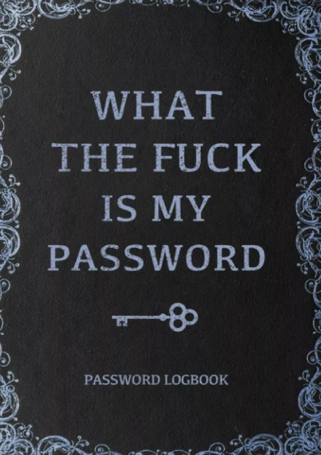 [READ]-What The Fuck Is My Password, Funny Internet Password Logbook, Organizer, Tracker,