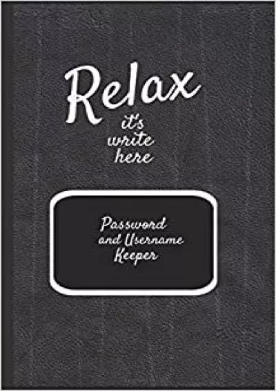 (BOOK)-Password and Username keeper 5\' x 8\' Relax it\'s write here - An alphabetical password journal organizer (Diaries Lined Journals & Notebooks)