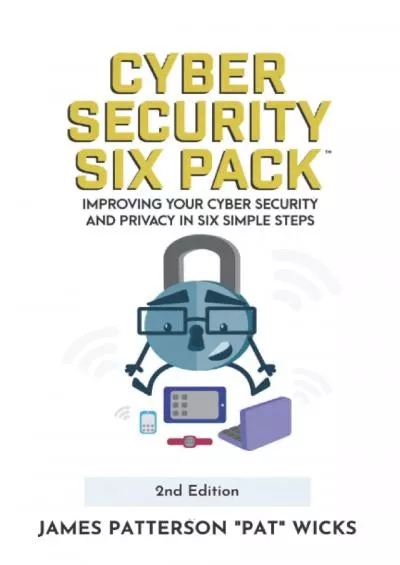 [DOWLOAD]-Cyber Security Six Pack: Improving Your Cyber Security and Privacy in Six Simple Steps