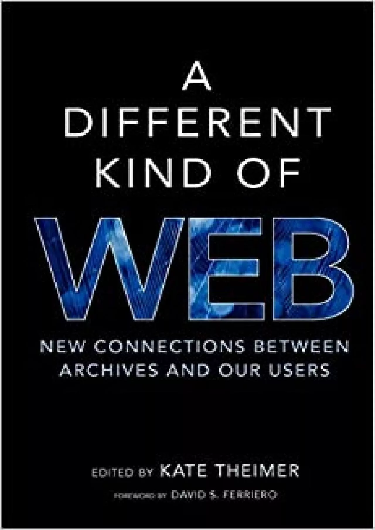 PDF-(DOWNLOAD)-A Different Kind of Web New Connections Between Archives and Our Users