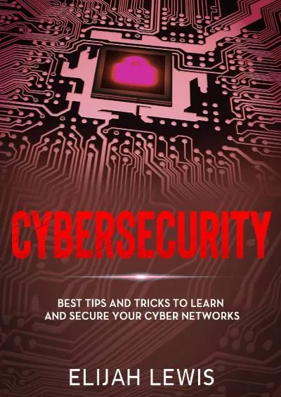 [eBOOK]-Cybersecurity: Best Tips and Tricks to Learn and Secure Your Cyber Networks