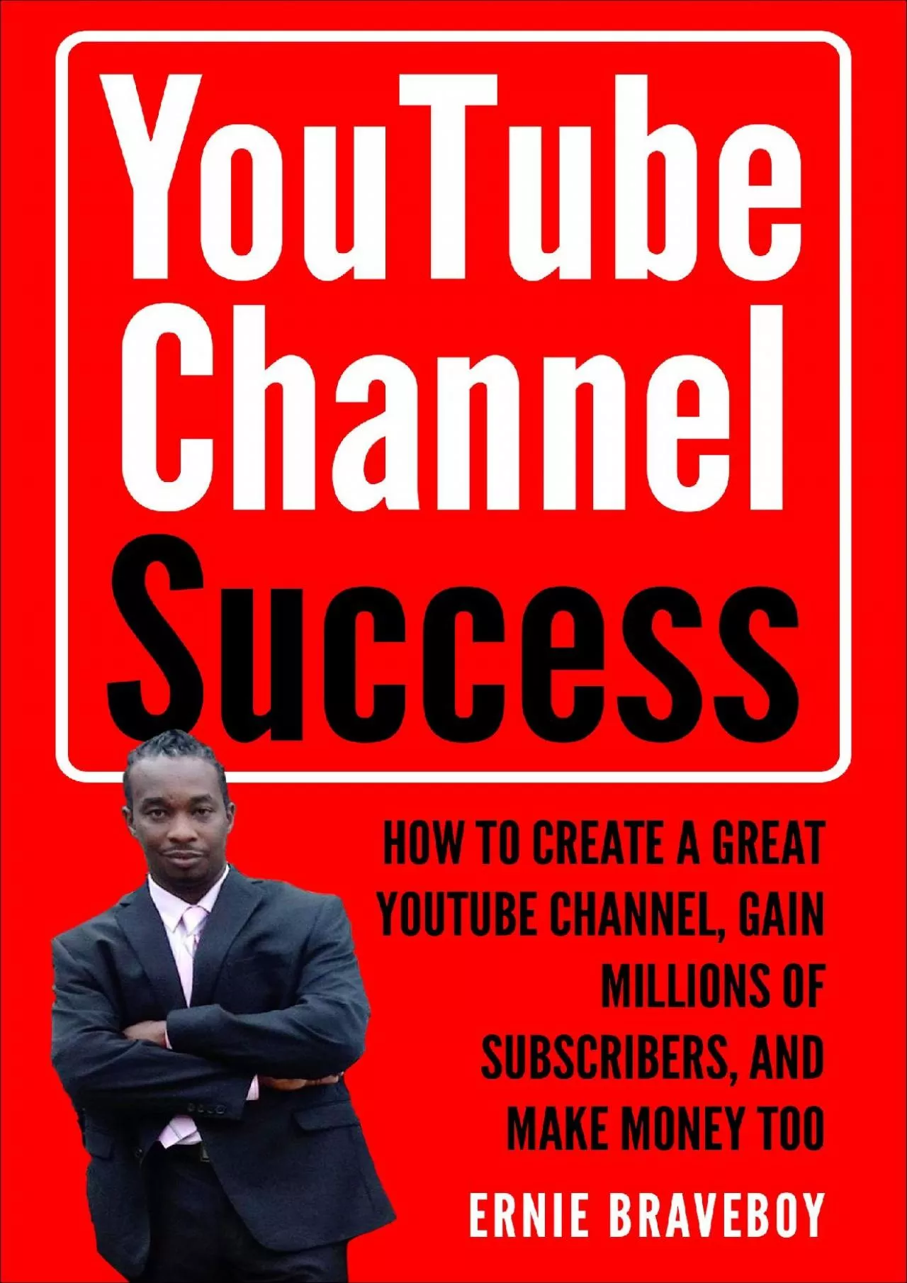 (READ)-YOUTUBE CHANNEL SUCCESS HOW TO CREATE A GREAT YOUTUBE CHANNEL GAIN MILLIONSOF SUBSCRIBERS