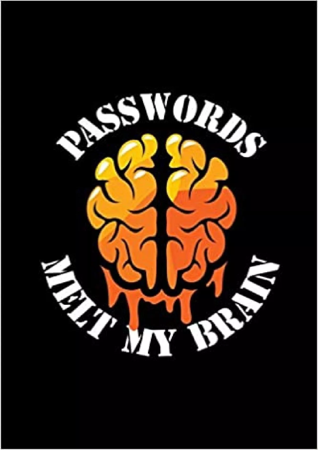 (BOOS)-Passwords Melt My Brain Password Journal Internet Address and Password Logbook