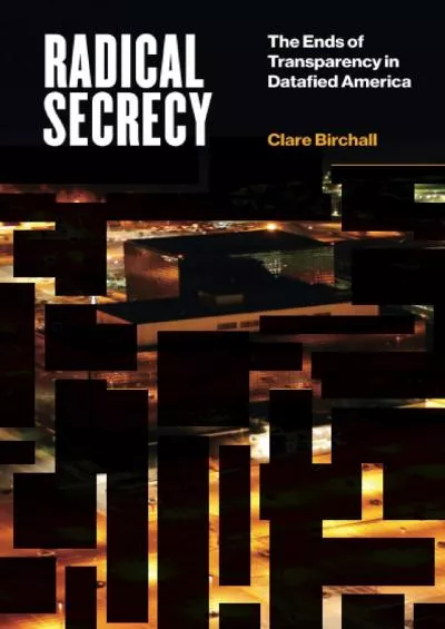 [BEST]-Radical Secrecy: The Ends of Transparency in Datafied America (Electronic Mediations) (Volume 60)