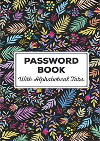 (EBOOK)-Password Book With Alphabetical Tabs Password Keeper Book & Organizer - Over 100 Pages Password Log Books 6\' X 9\' Password Manager Book - Small  Tabs Best Password Organizer For Seniors