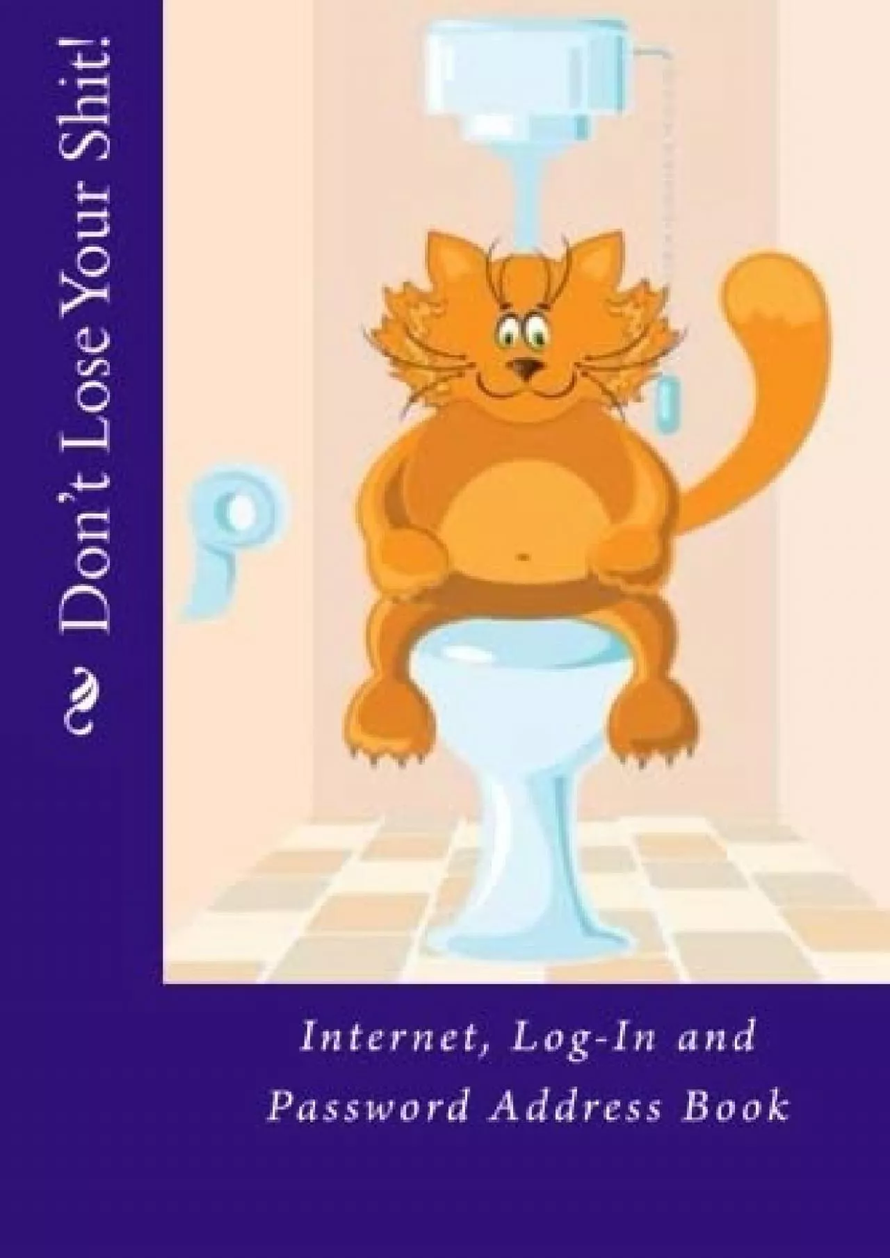 PDF-[PDF]-Don\'t Lose Your Shit: Internet, Log-In and Password Address Book (Internet Password