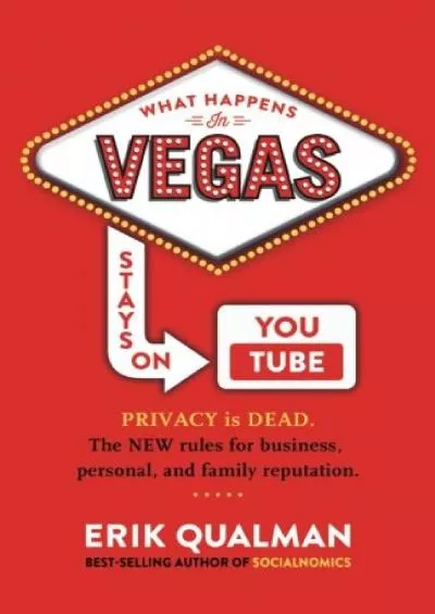 [DOWLOAD]-What Happens in Vegas Stays on YouTube: Privacy Is Dead. The New Rules of Reputation.