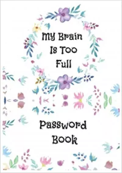 (EBOOK)-Password Book My Brain is Too Full Nice Design Internet Password Book Alphabetical Tabs Log Book  Keep Track of Your Usernames Email Addresses and Passwords- Small Size 6x9\' 105