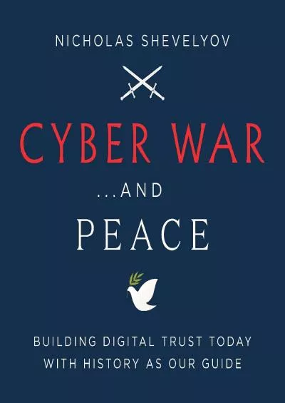 [READING BOOK]-Cyber War...and Peace: Building Digital Trust Today with History as Our