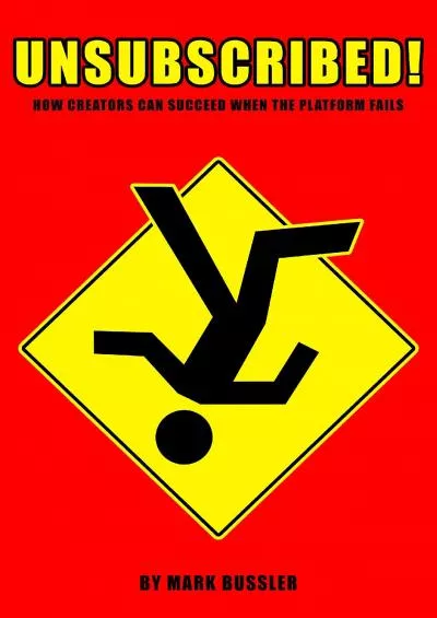(BOOK)-UNSUBSCRIBED! How Creators Can Succeed When The Platform Fails