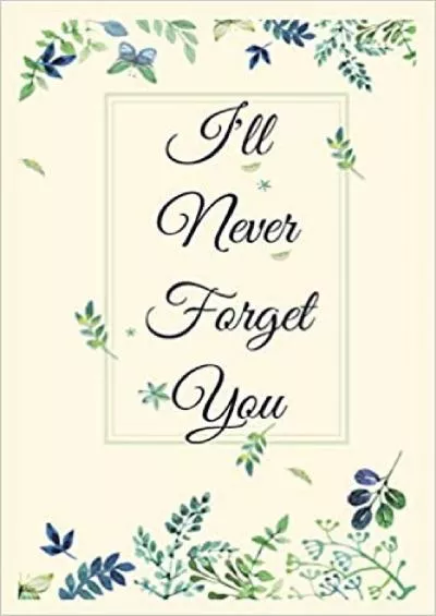 (READ)-I Will Never Forget You Notebook Journal Premium Passkey Record Journal Logbook To Protect Usernames Passwords Internet Web Addresses Login And Private Information Keeper Vault