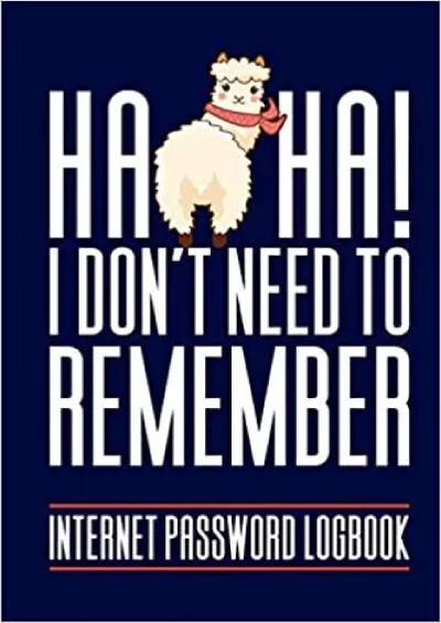 (DOWNLOAD)-Internet Password Logbook - Haha I Don\'t Need To Remember My Passwords Alphabetical Password Organizer Log Book 6 x 9