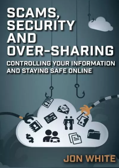 [PDF]-Scams, Security and Over-Sharing: Controlling your information and staying safe