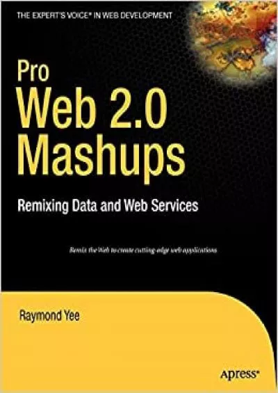 (DOWNLOAD)-Pro Web 20 Mashups Remixing Data and Web Services (Expert\'s Voice in Web Development)