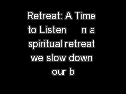 Retreat: A Time to Listen     n a spiritual retreat we slow down our b