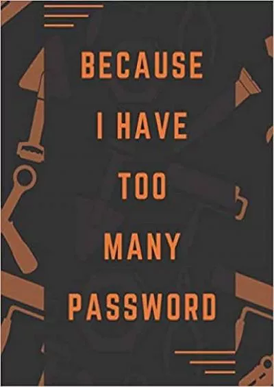 (READ)-Because I Have Too Many Password Notebook Journal Vol38 Logbook To Record Username Password With Tab Notebook And To Remember Website Email Address Private Information Keeper Vault Gift