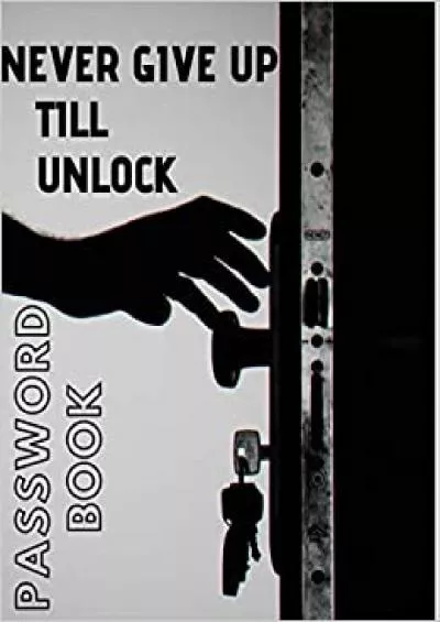 (READ)-Never Give Up Till Unlock Notebook Journal Vol3 Logbook To Record Username Password With Tab Notebook And To Remember Website Email Address Private Information Keeper Vault Gift