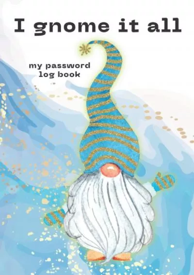[PDF]-I Gnome It All. My Password Log Book: Sort Your Passwords in to Alphabetic Order or Just Any Order PLEASE