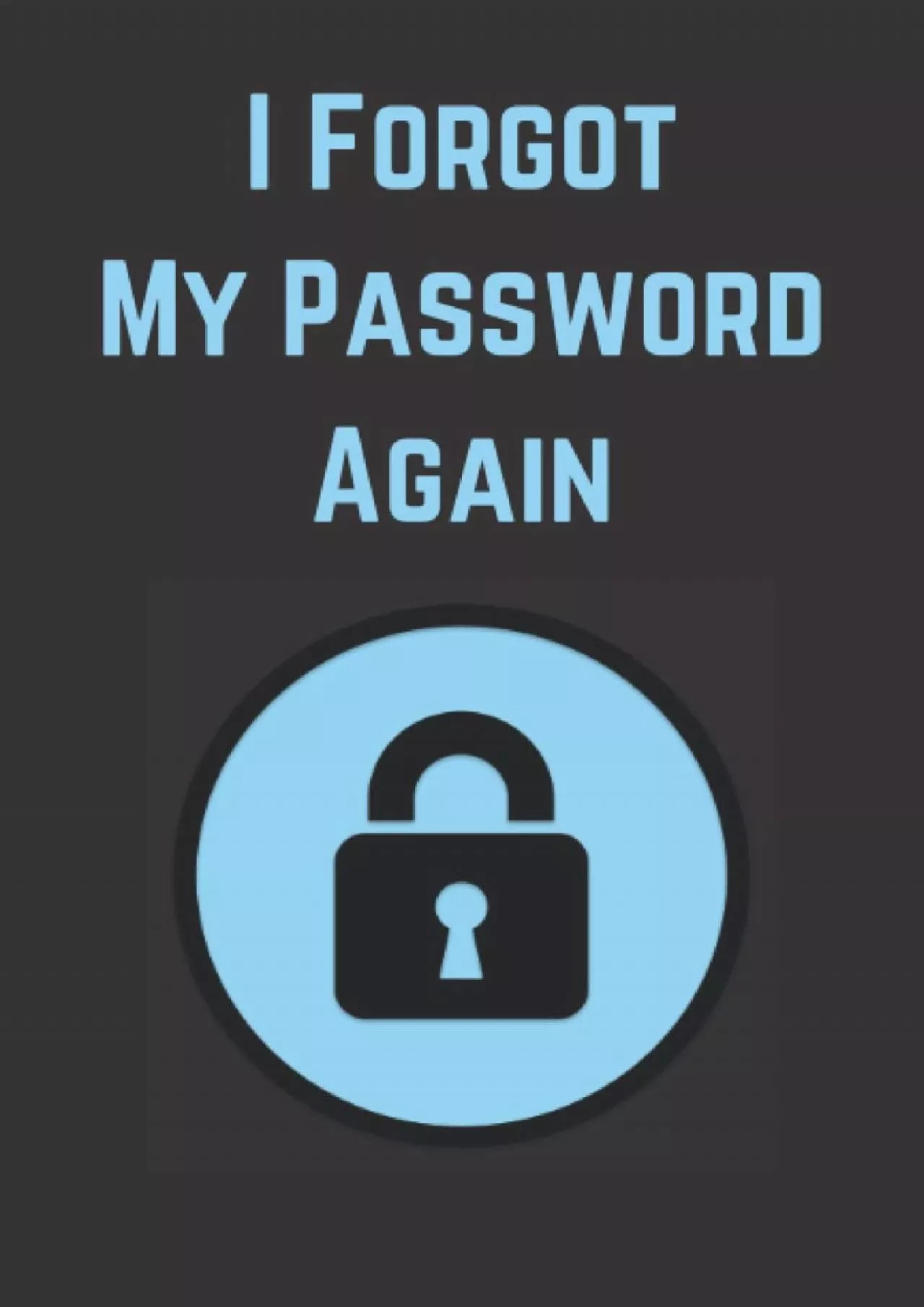 [BEST]-I Forgot My Password Again: Password Log Book to write information about website