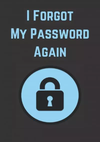 [BEST]-I Forgot My Password Again: Password Log Book to write information about website or application ( Name, Username, Email, Password/Pin, Security ... 120 pages, ( 6” x 9” ), ( lock icon cover )
