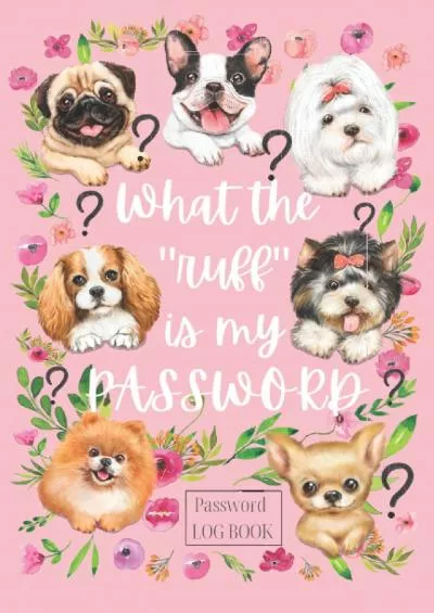[READ]-What The Ruff Is My Password: Dog Lover Password Log Book: Cool  Trendy Password Logbook And Internet Password organizer in Alphabetical order with Cute Dogs Cover