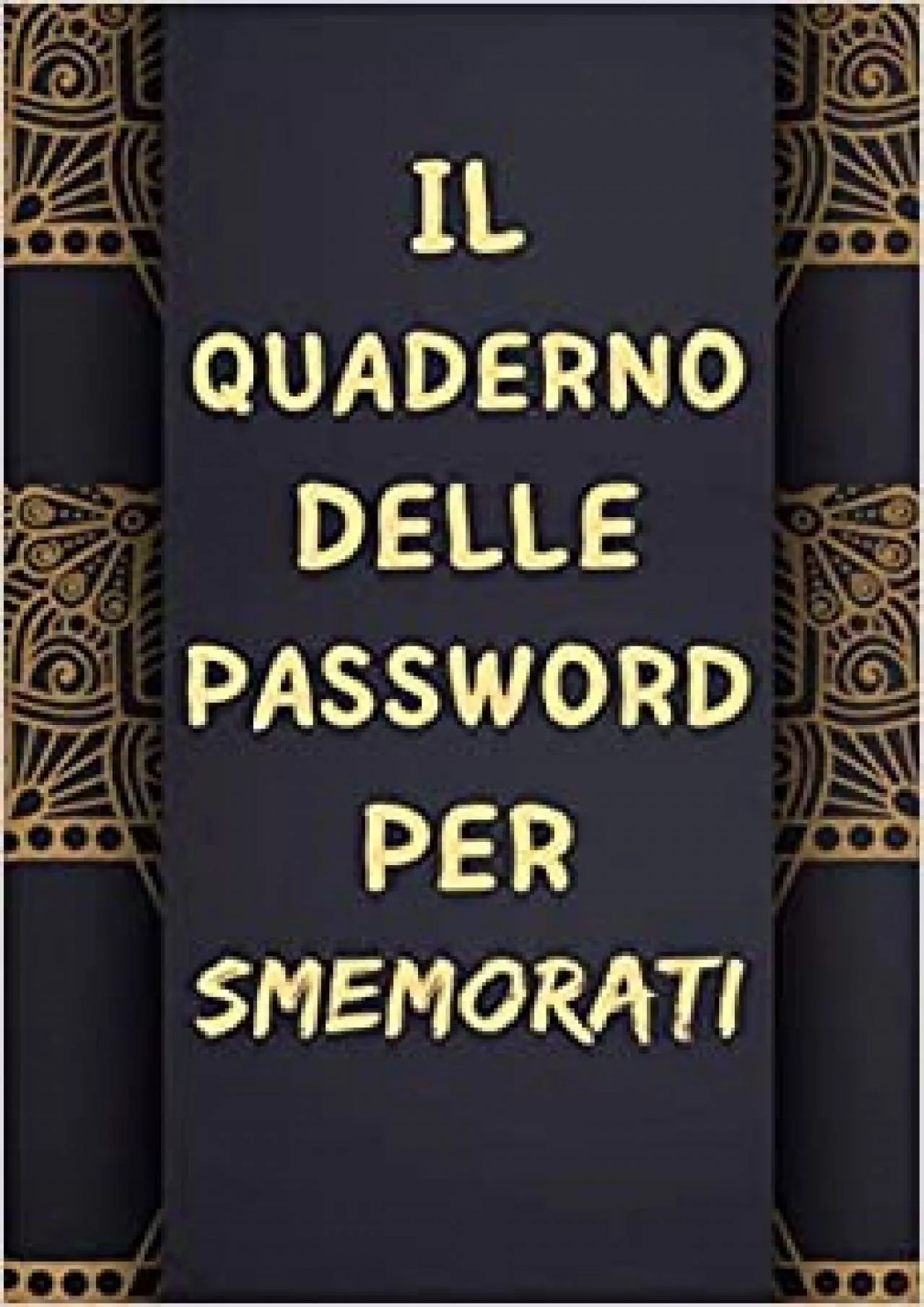 (BOOS)-IL QUADERNO DELLE PASSWORD PER SMEMORATI Il Taccuino Fondamentale Per Non Dimenticare