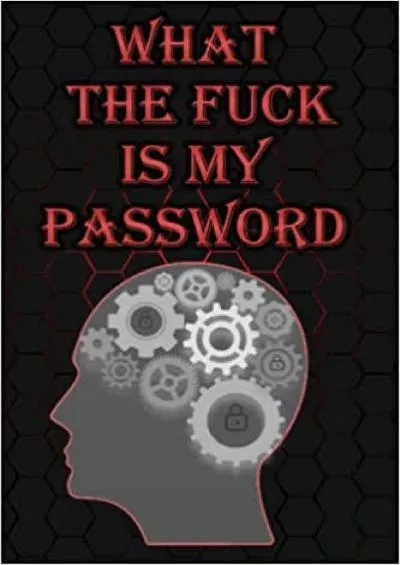 (BOOK)-What the fuck is my password Internet Address Username and Password Log Book with