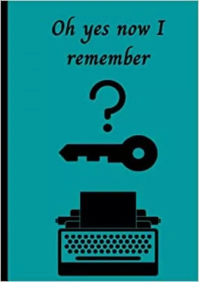 (EBOOK)-Oh Yes now I Remember Lined 6 by 9 inch password log book for office workers friends family aging parents